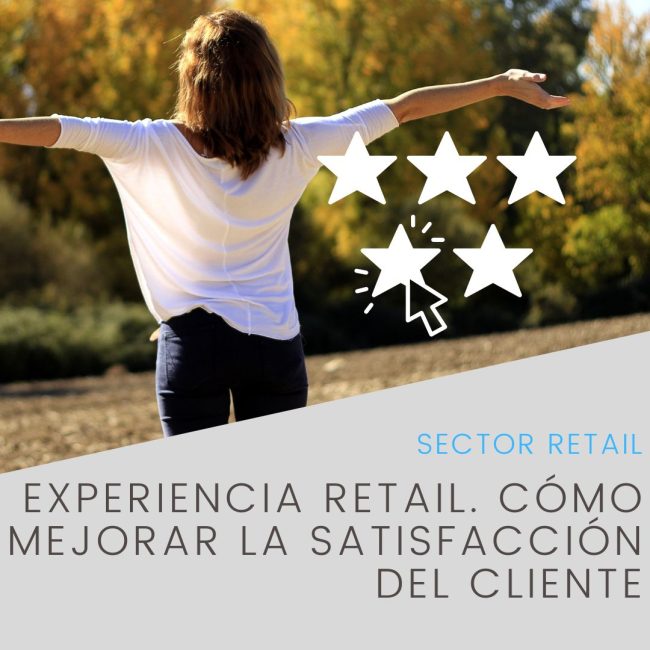 Experiencia Retail. Cómo mejorar la satisfacción del cliente