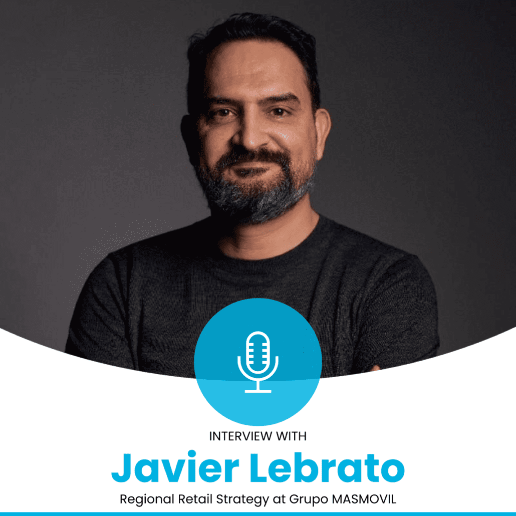 Interview with Javier Lebrato (MASMOVIL). We talks about retail, technology and customers behavior
