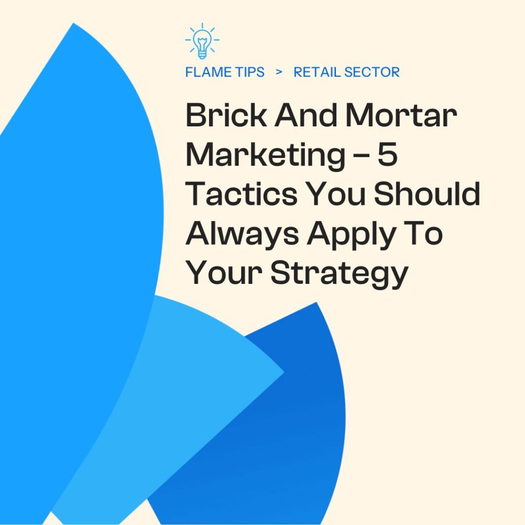 Brick And Mortar Marketing – 5 Tactics You Should Always Apply To Your Strategy