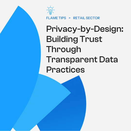 Privacy-by-Design: Building Trust Through Transparent Data Practices in Retail